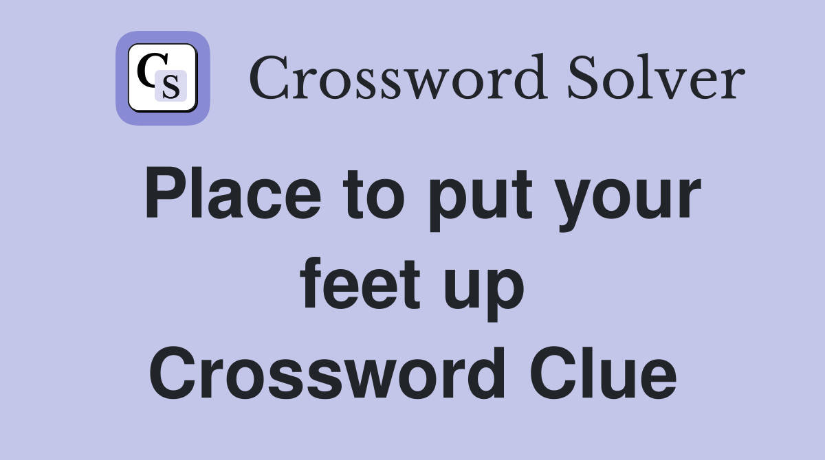 Place to put your feet up Crossword Clue