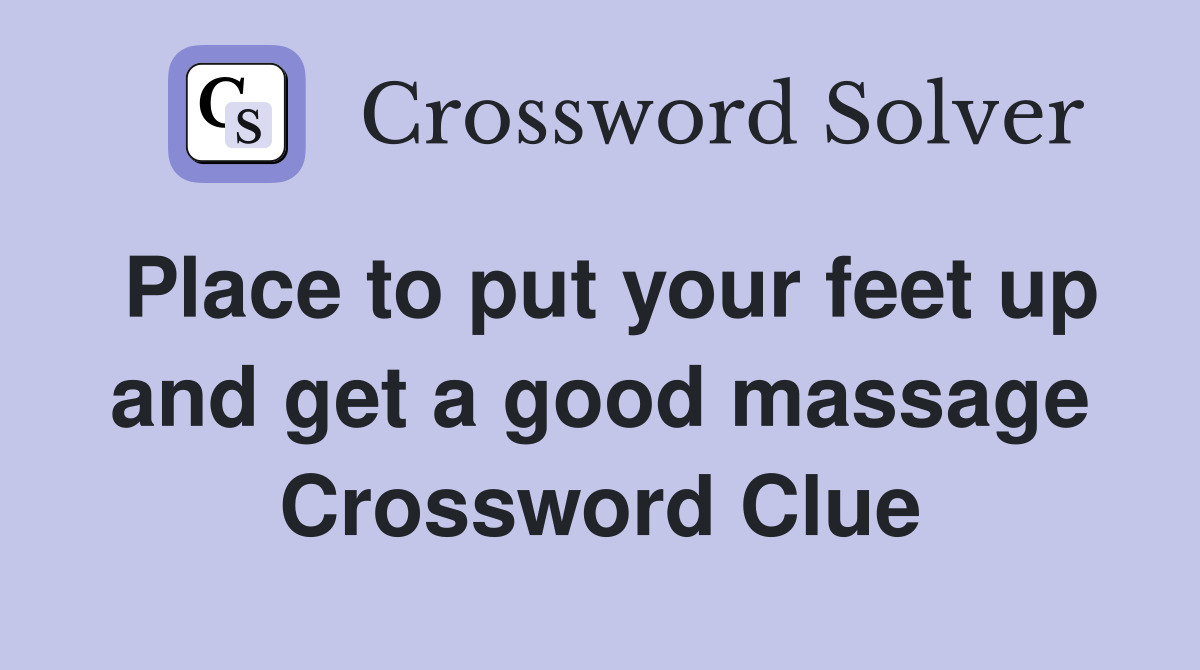 Place to put your feet up and get a good massage Crossword Clue