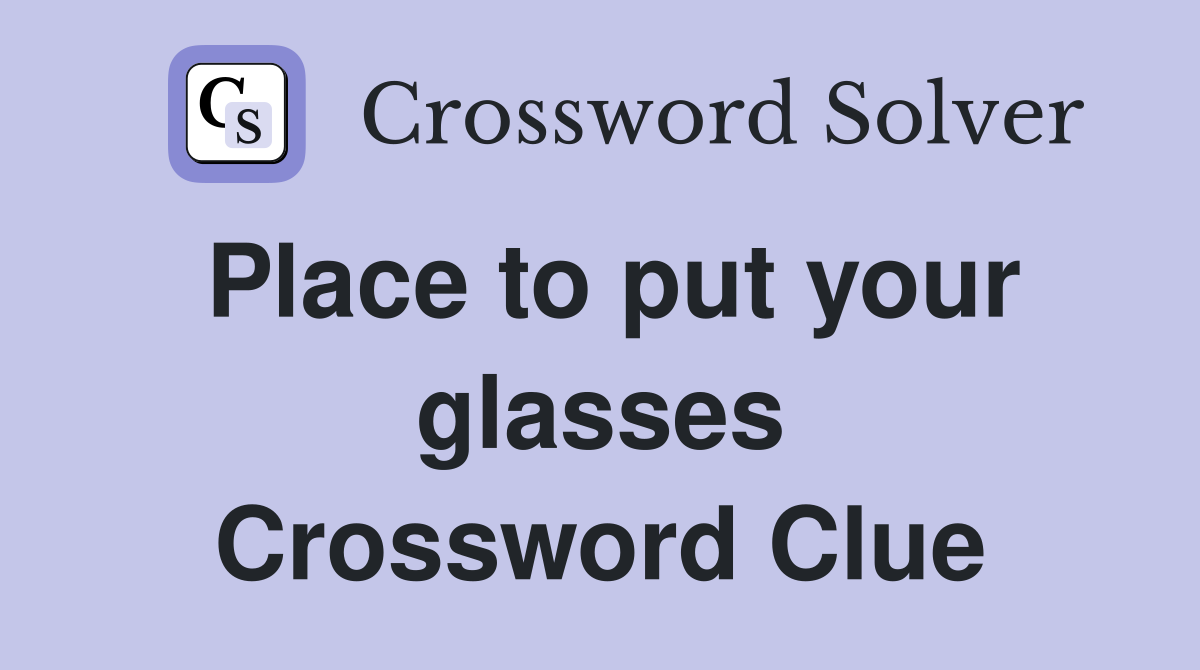 Place to put your glasses Crossword Clue