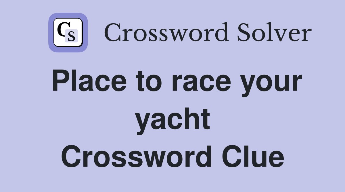 Place to race your yacht Crossword Clue