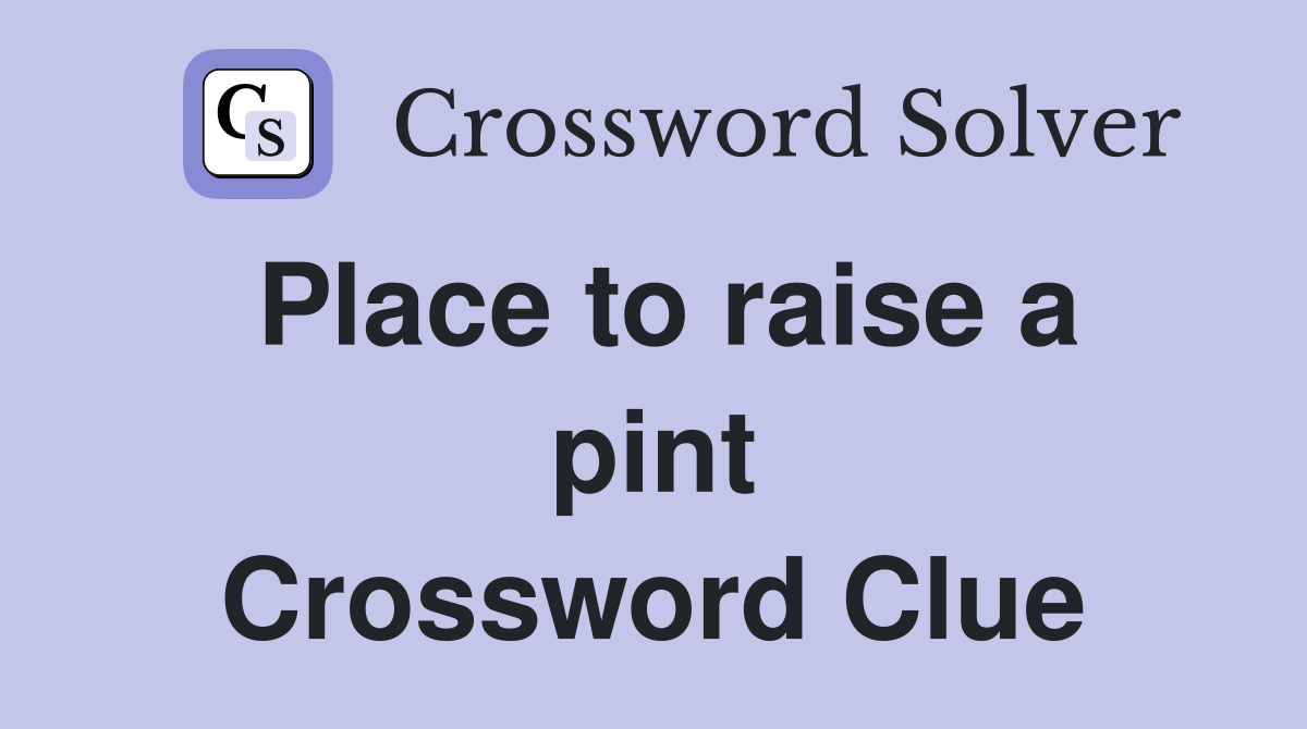 Place to raise a pint Crossword Clue