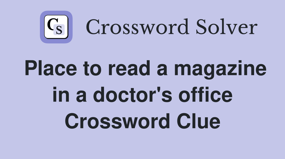 Place to read a magazine in a doctor's office Crossword Clue