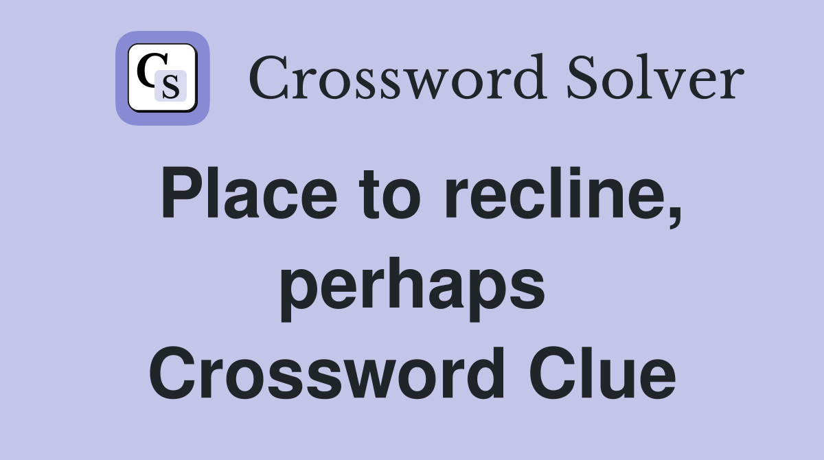Place to recline, perhaps Crossword Clue