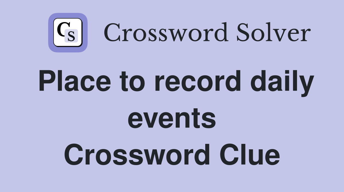 Place to record daily events Crossword Clue
