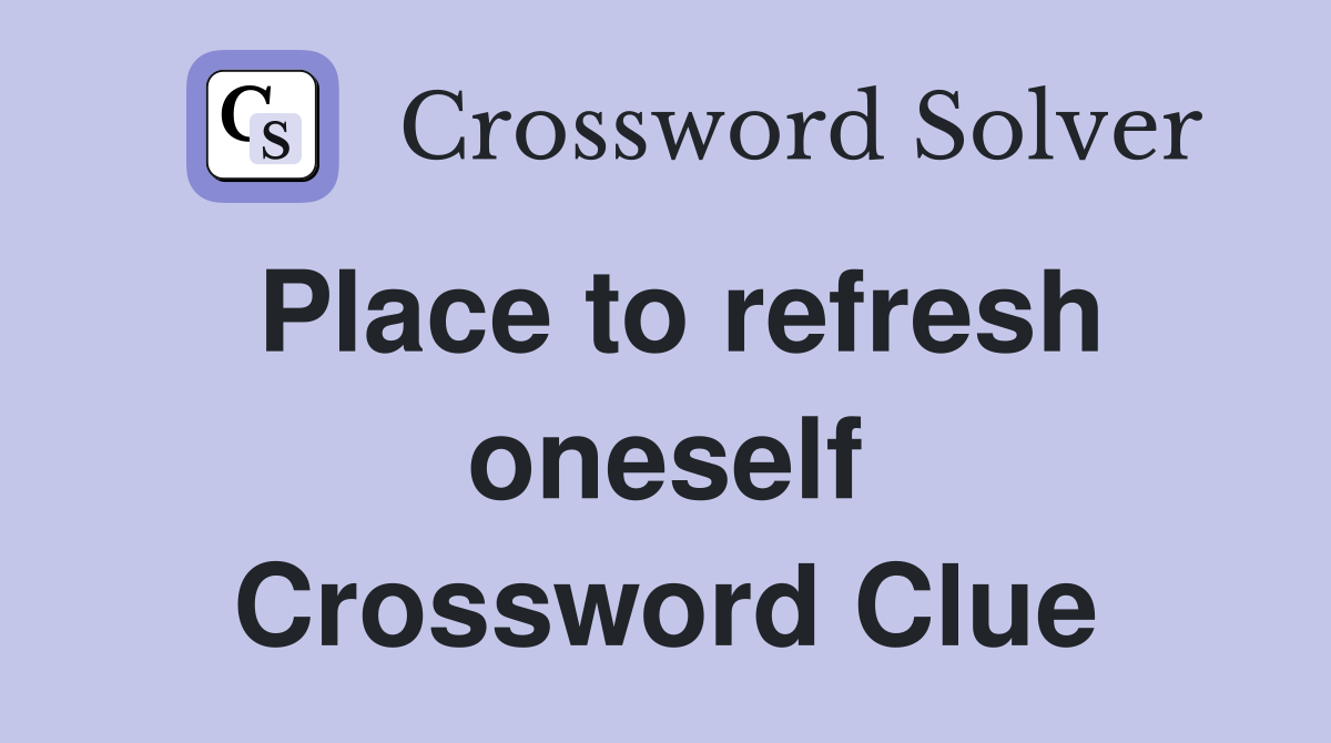 Place to refresh oneself Crossword Clue