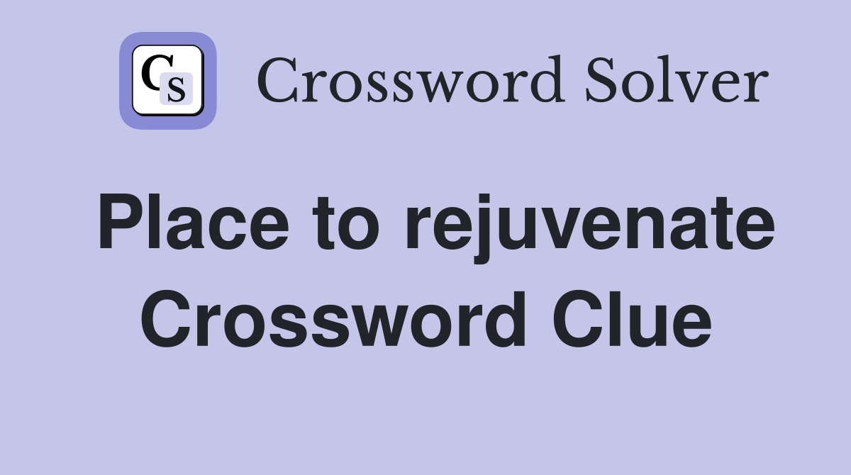 Place to rejuvenate Crossword Clue
