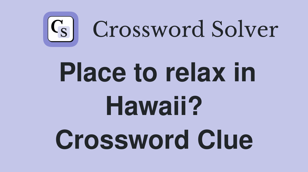 Place to relax in Hawaii? Crossword Clue