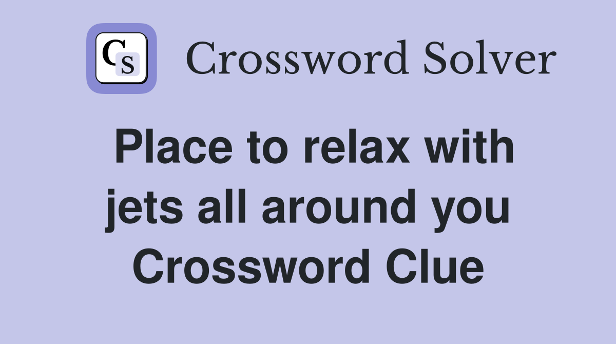 Place to relax with jets all around you Crossword Clue