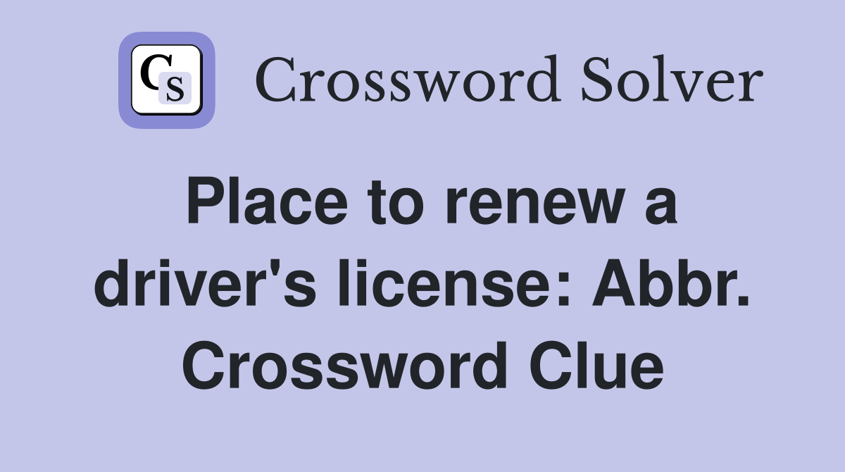 Place to renew a driver's license: Abbr. Crossword Clue