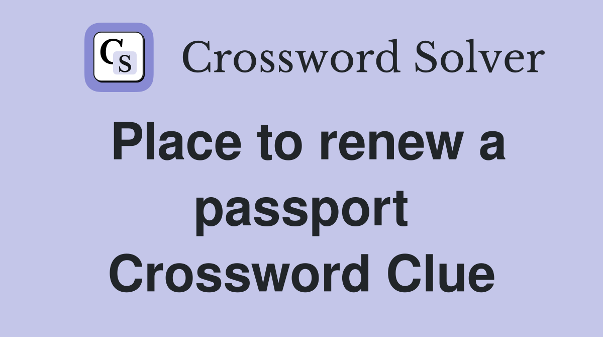 Place to renew a passport Crossword Clue