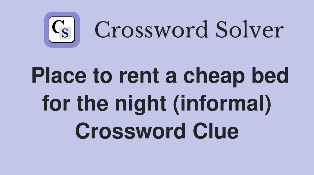 Place to rent a cheap bed for the night (informal) Crossword Clue