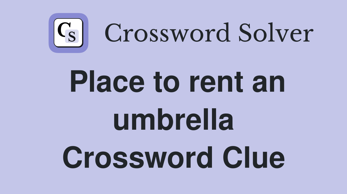 Place to rent an umbrella Crossword Clue
