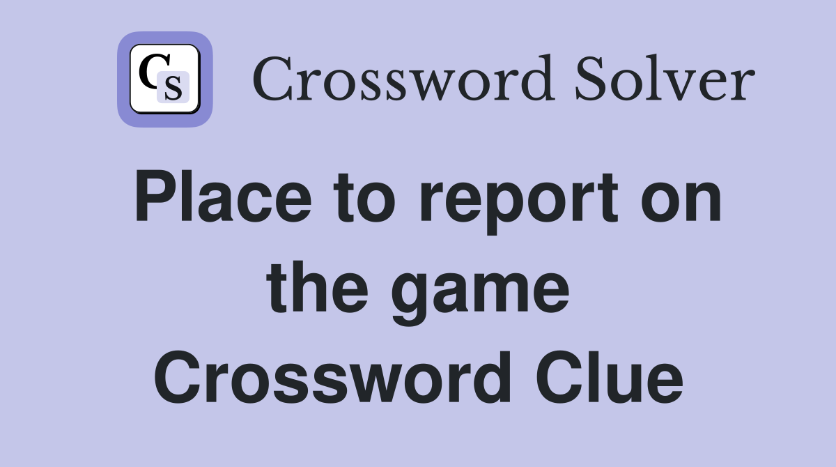 Place to report on the game Crossword Clue