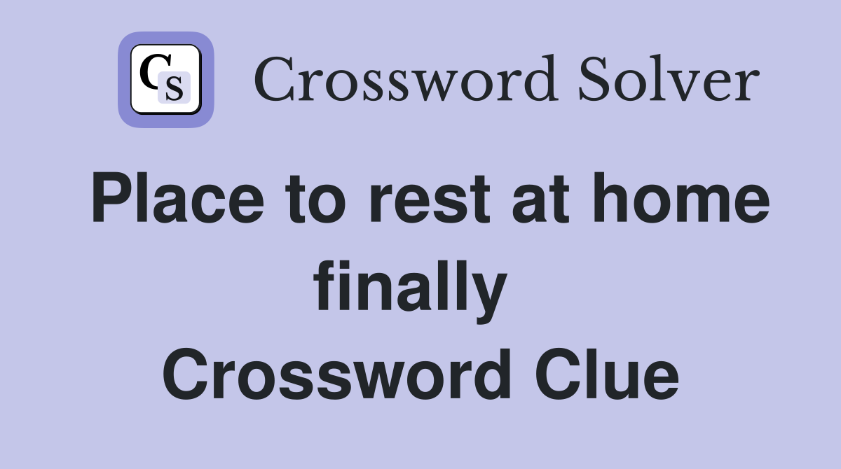 Place to rest at home finally  Crossword Clue