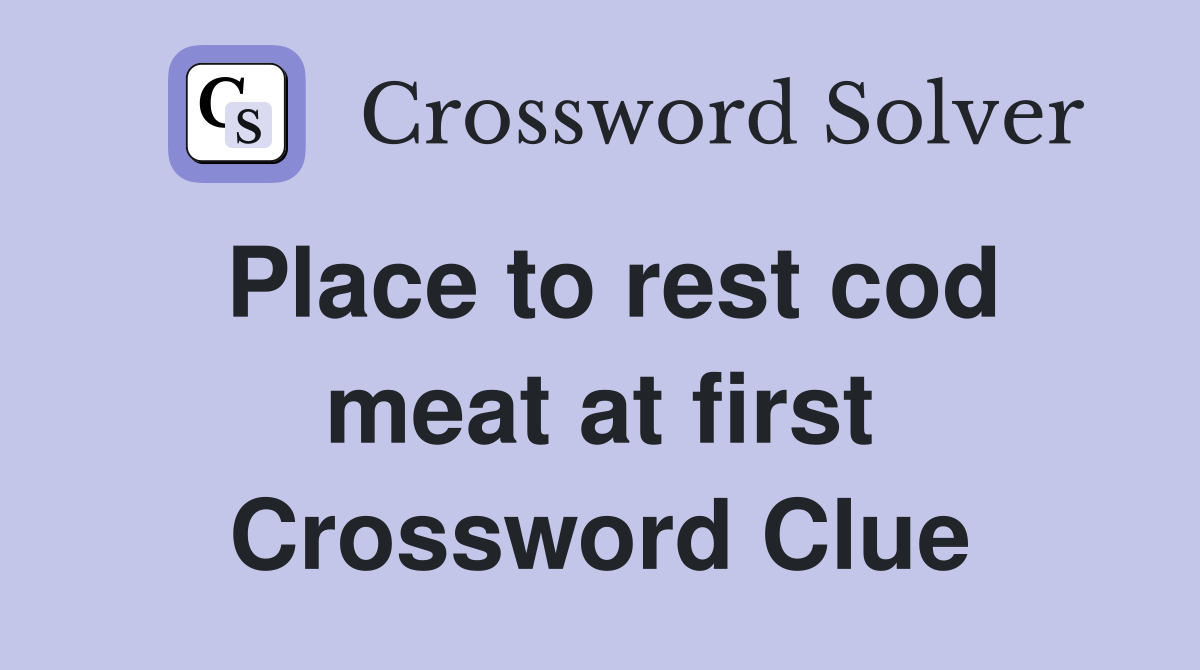 Place to rest cod meat at first Crossword Clue