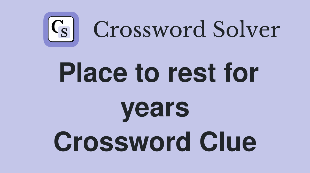 Place to rest for years Crossword Clue