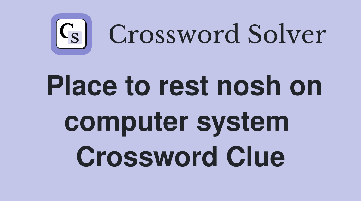 Place to rest nosh on computer system  Crossword Clue