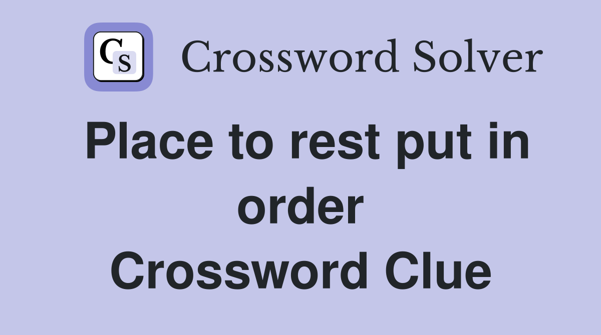 Place to rest put in order Crossword Clue
