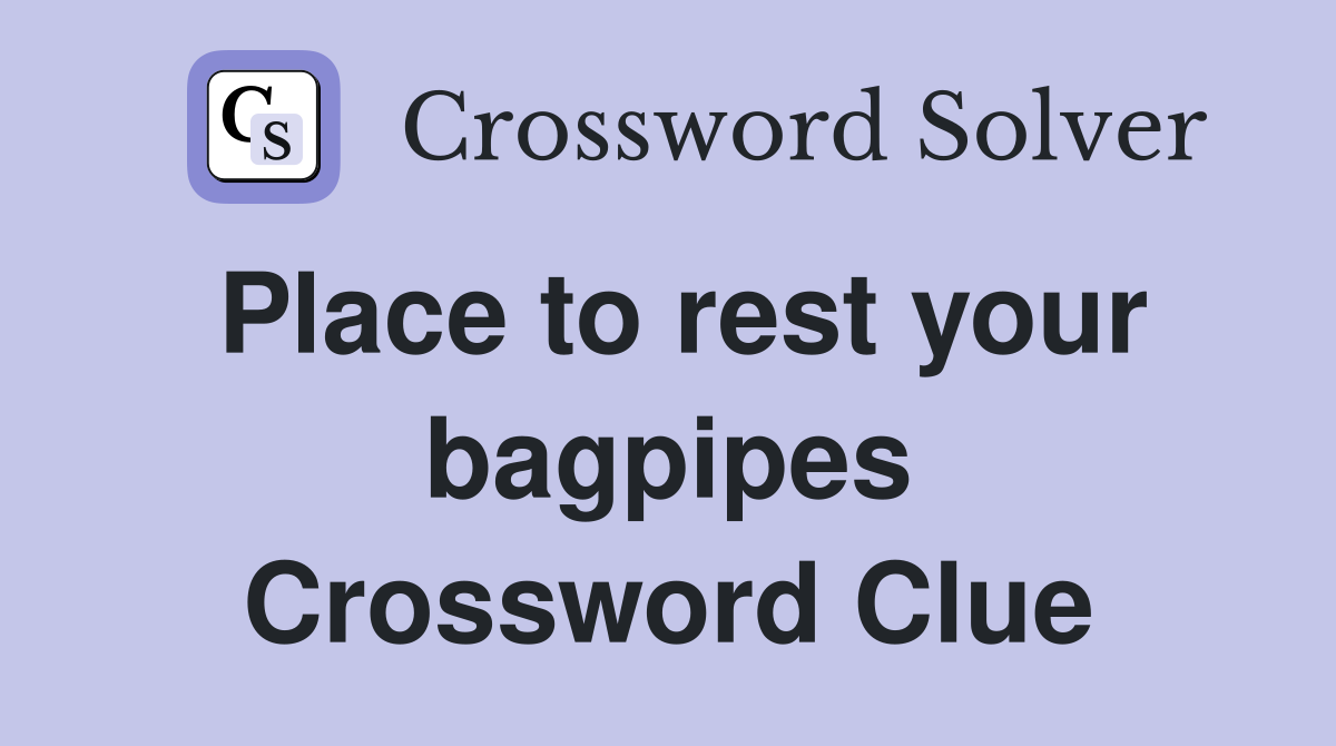 Place to rest your bagpipes Crossword Clue