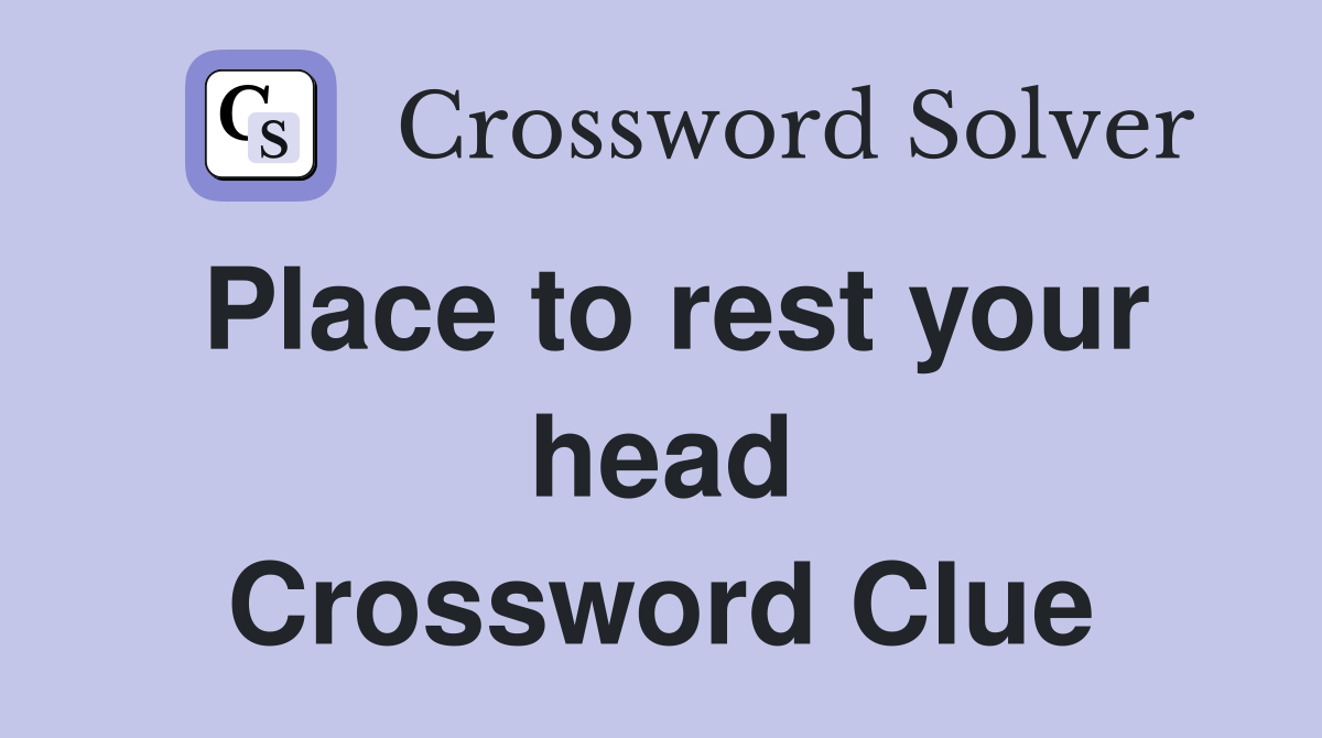 Place to rest your head Crossword Clue