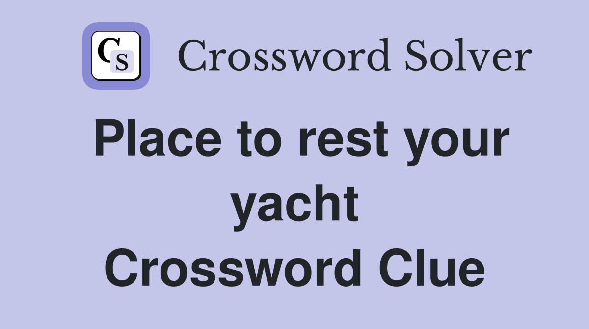 Place to rest your yacht Crossword Clue