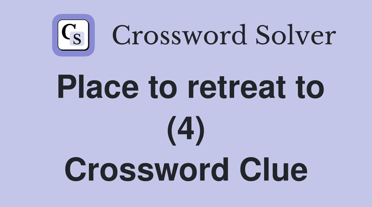 Place to retreat to (4) Crossword Clue
