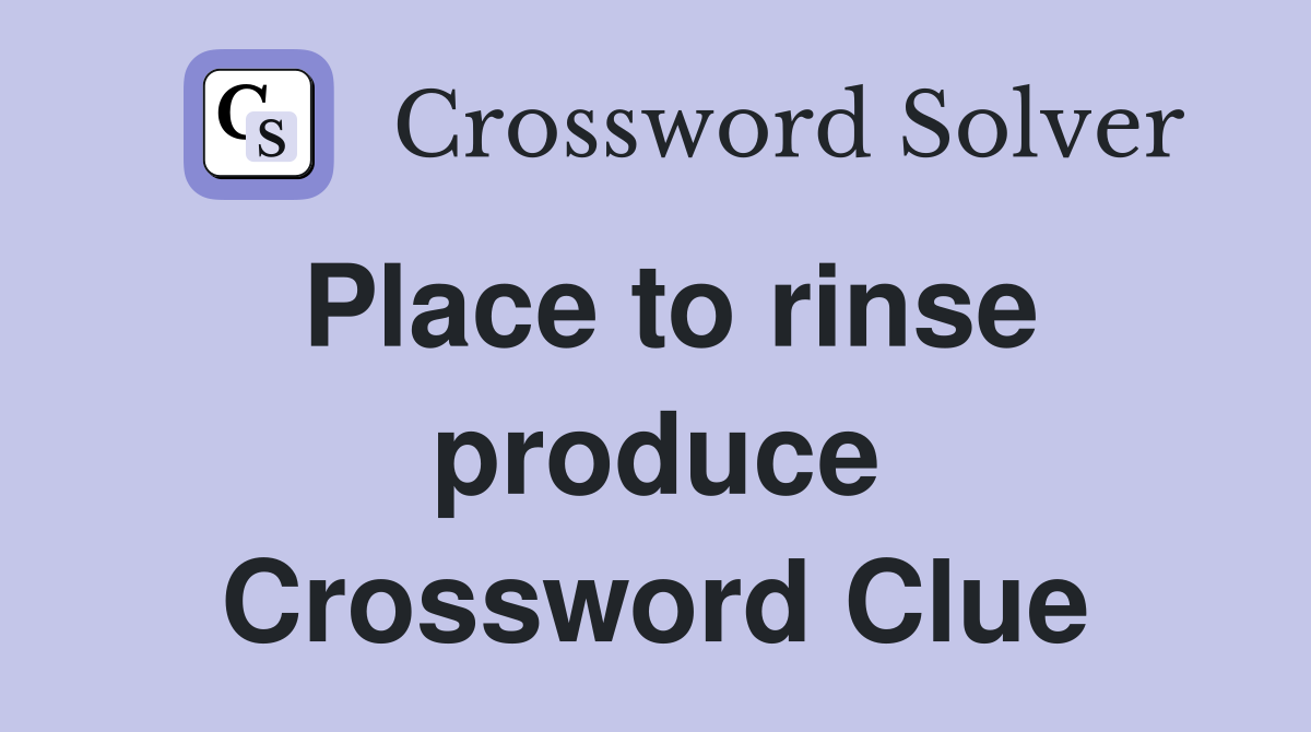 Place to rinse produce Crossword Clue