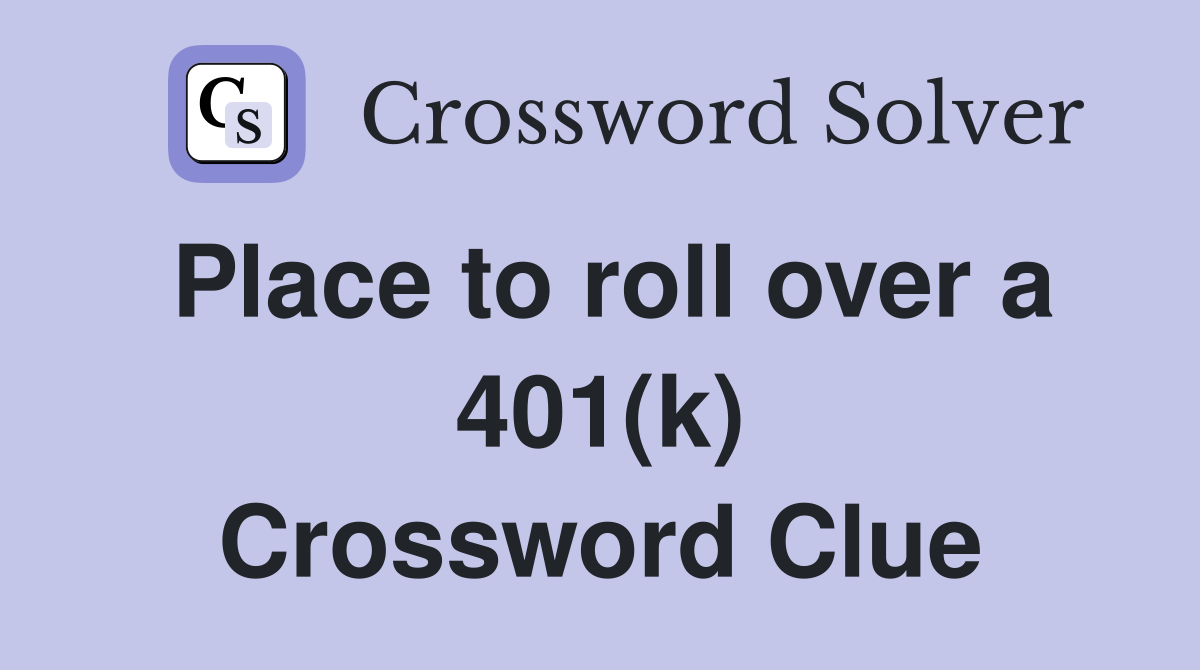 Place to roll over a 401(k) Crossword Clue