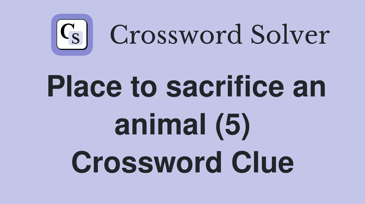 Place to sacrifice an animal (5) Crossword Clue