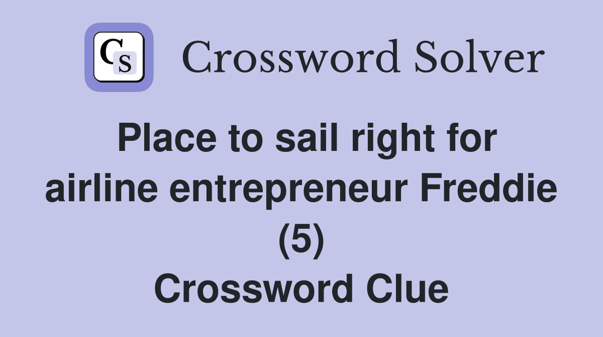 Place to sail right for airline entrepreneur Freddie (5) Crossword Clue