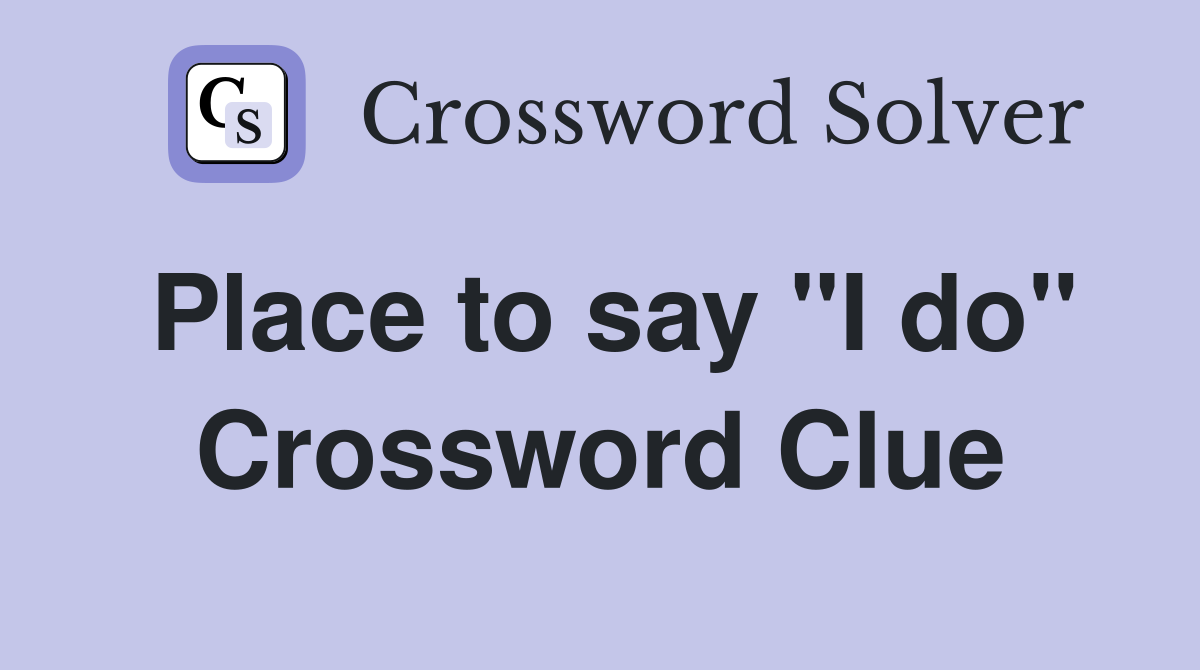 Place to say "I do" Crossword Clue