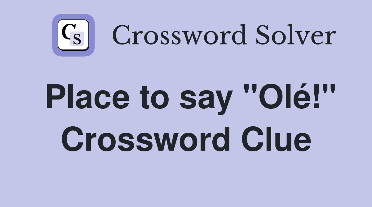 Place to say "Olé!" Crossword Clue