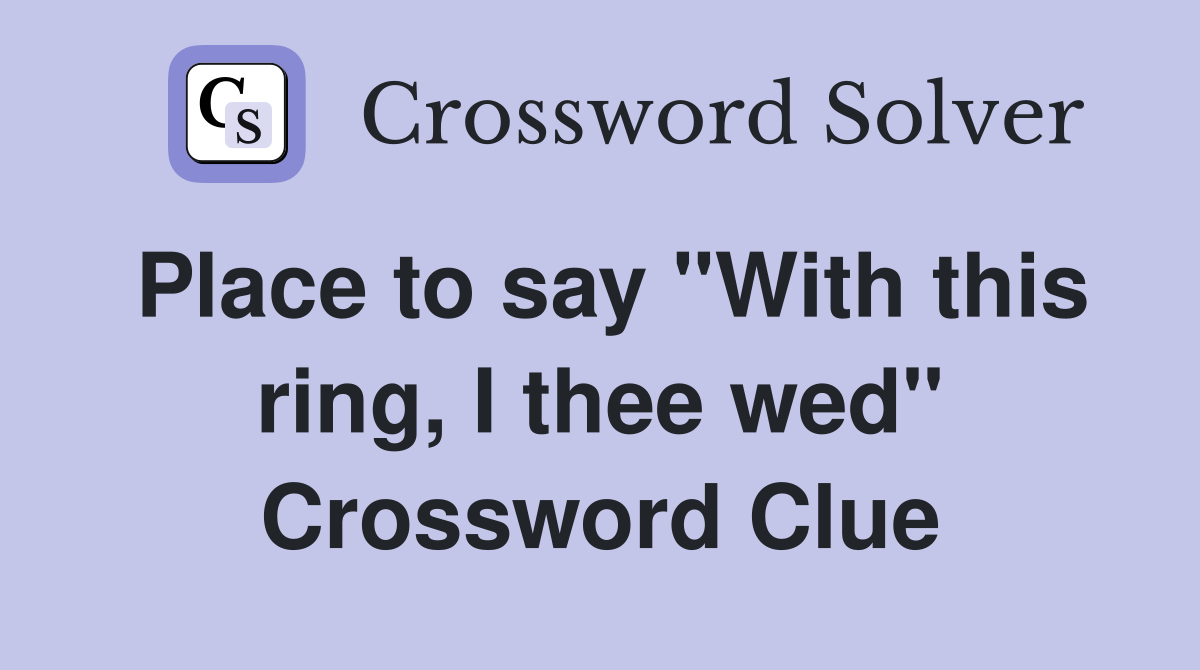 Place to say "With this ring, I thee wed" Crossword Clue