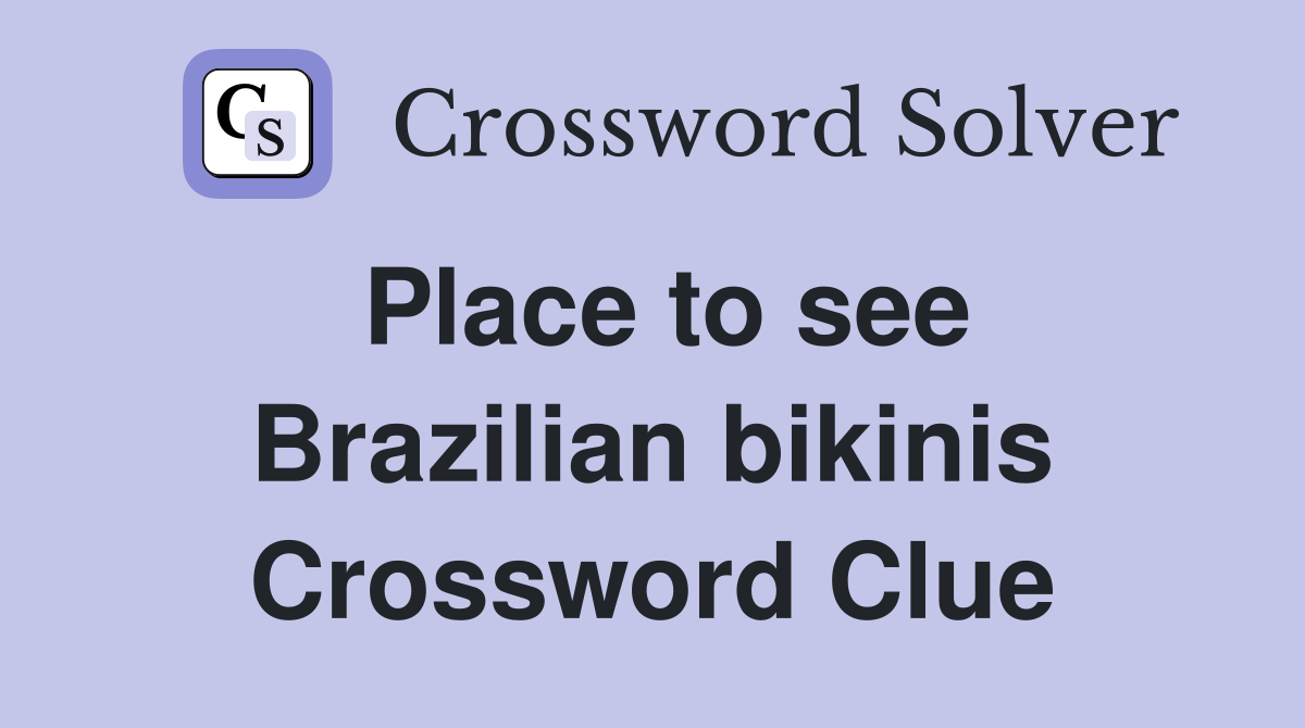 Place to see Brazilian bikinis Crossword Clue