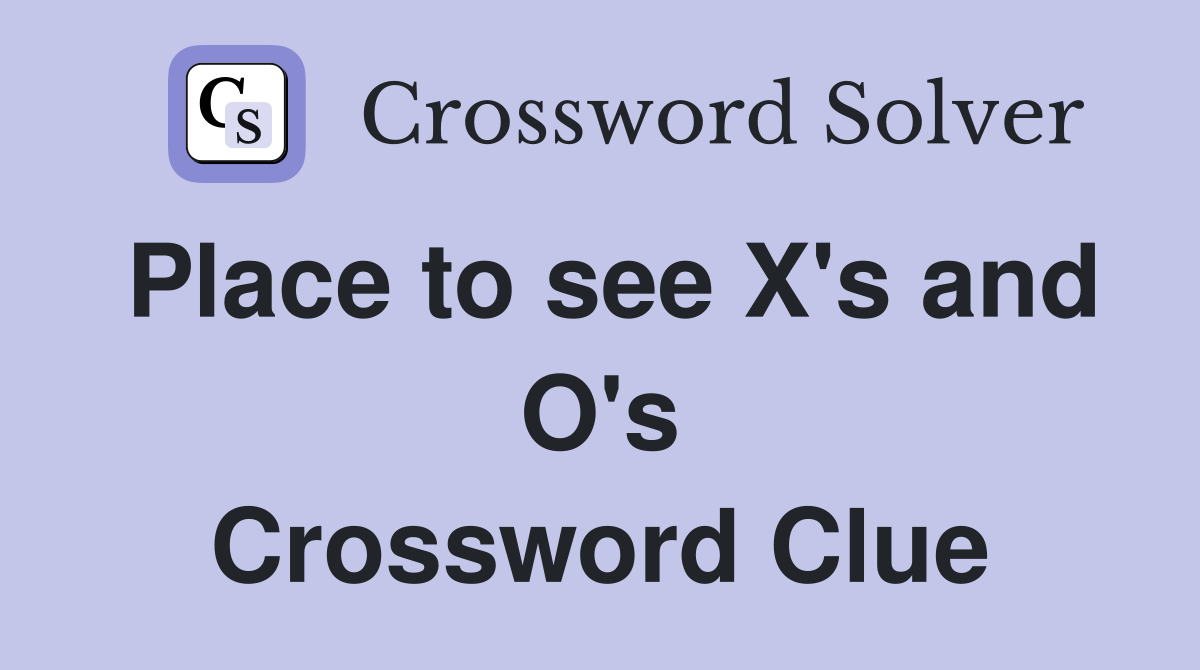 Place to see X's and O's Crossword Clue