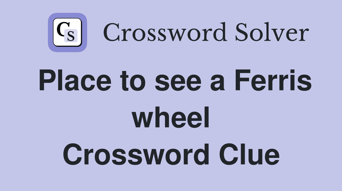 Place to see a Ferris wheel Crossword Clue