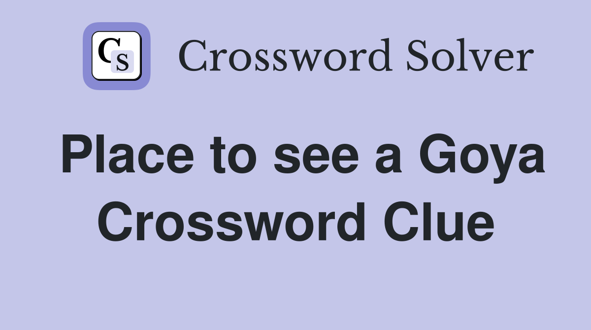 Place to see a Goya Crossword Clue