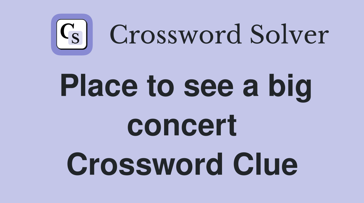 Place to see a big concert Crossword Clue