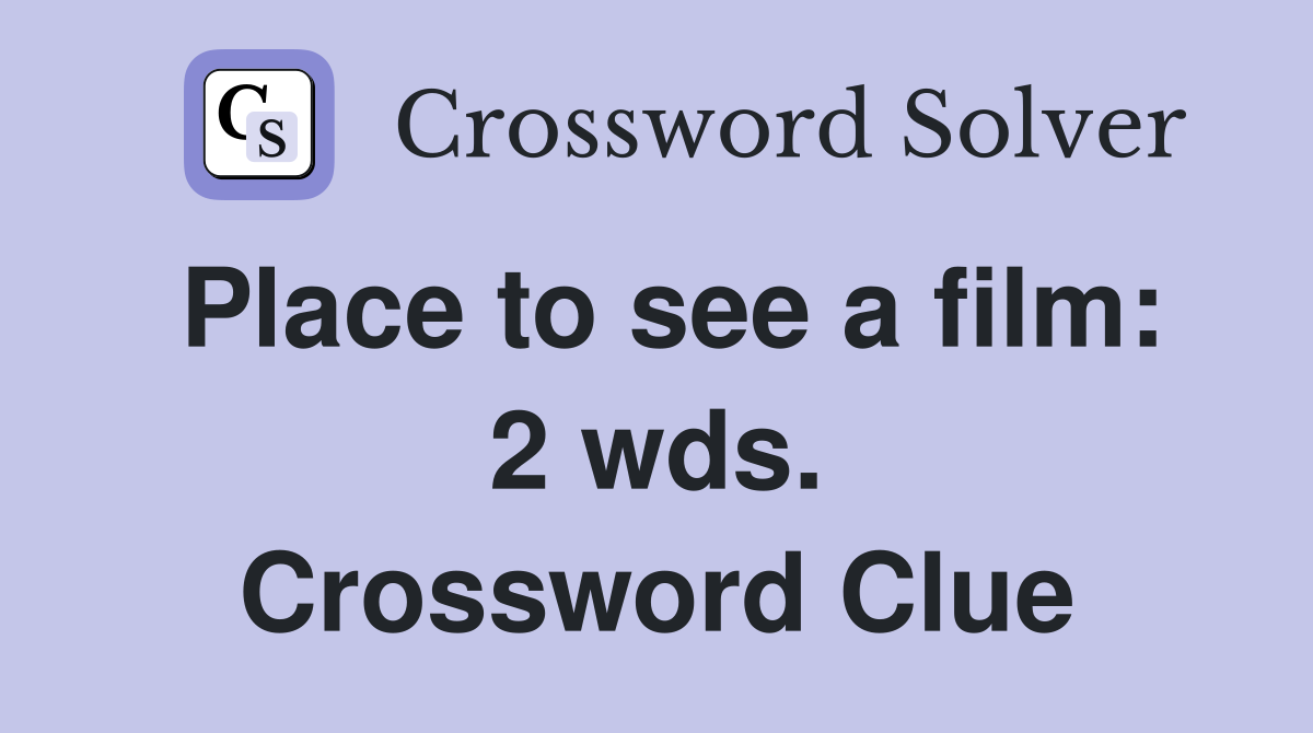 Place to see a film: 2 wds. Crossword Clue