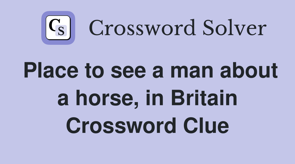 Place to see a man about a horse, in Britain Crossword Clue