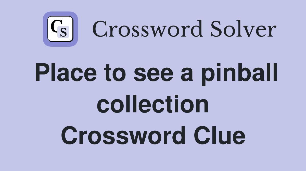 Place to see a pinball collection Crossword Clue