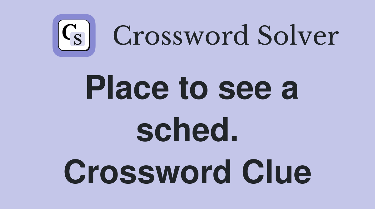 Place to see a sched. Crossword Clue