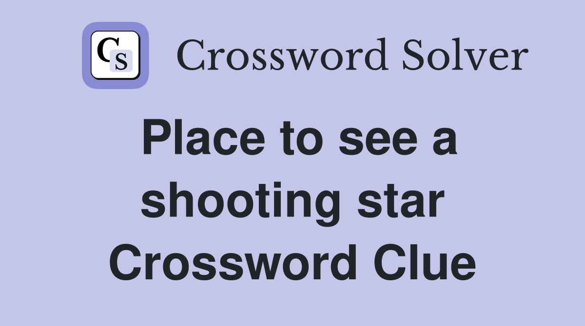 Place to see a shooting star Crossword Clue