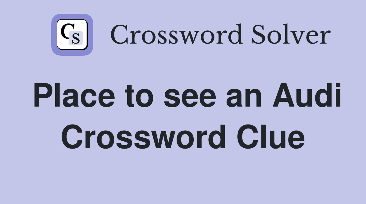 Place to see an Audi Crossword Clue