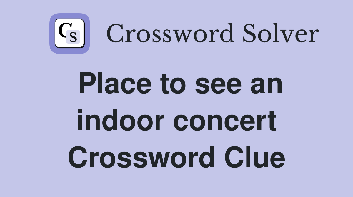 Place to see an indoor concert Crossword Clue