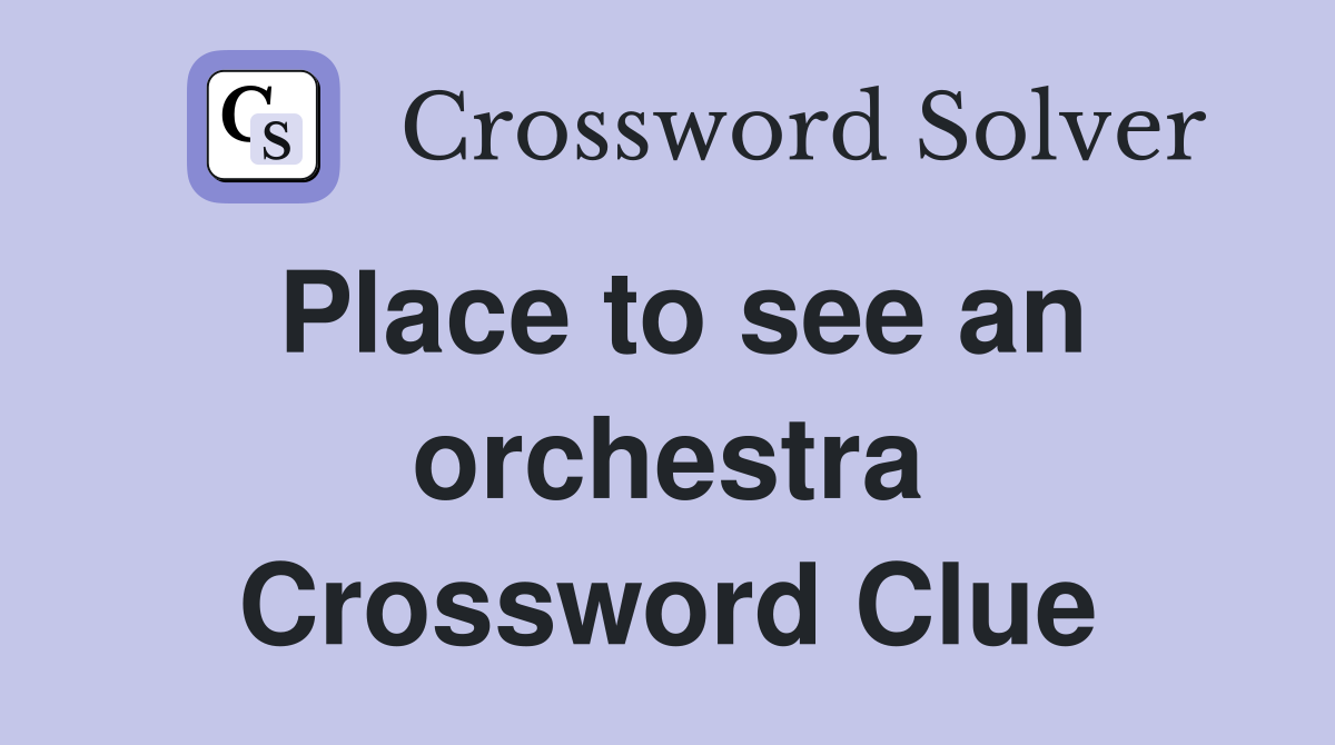 Place to see an orchestra Crossword Clue