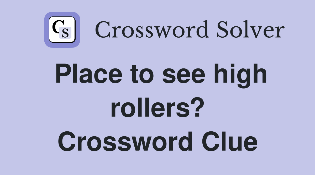 Place to see high rollers? Crossword Clue