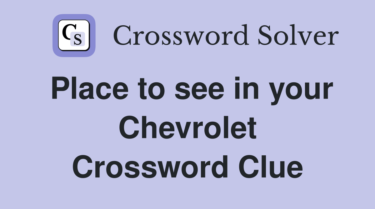 Place to see in your Chevrolet Crossword Clue