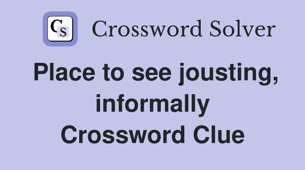 Place to see jousting, informally Crossword Clue