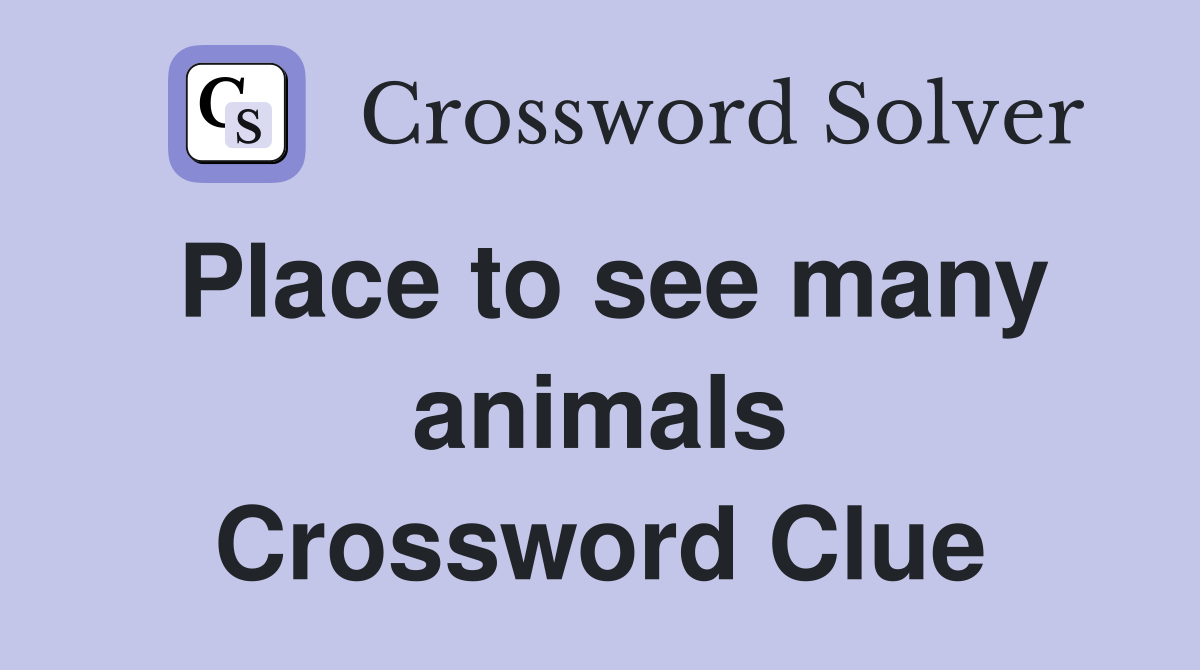 Place to see many animals Crossword Clue